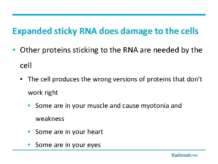 Expanded sticky RNA does damage to the cells • Other proteins sticking to the