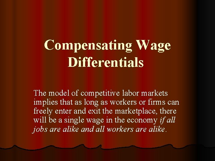 Compensating Wage Differentials The model of competitive labor markets implies that as long as