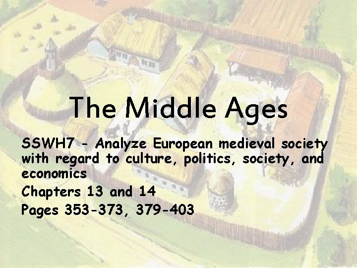 The Middle Ages SSWH 7 - Analyze European medieval society with regard to culture,