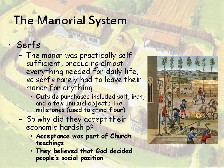 The Manorial System • Serfs – The manor was practically selfsufficient, producing almost everything