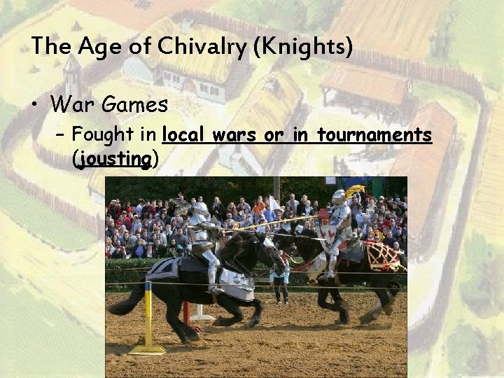 The Age of Chivalry (Knights) • War Games – Fought in local wars or