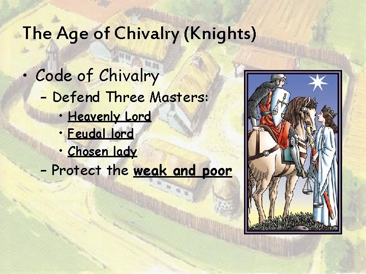 The Age of Chivalry (Knights) • Code of Chivalry – Defend Three Masters: •