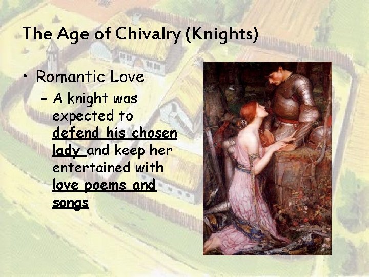 The Age of Chivalry (Knights) • Romantic Love – A knight was expected to