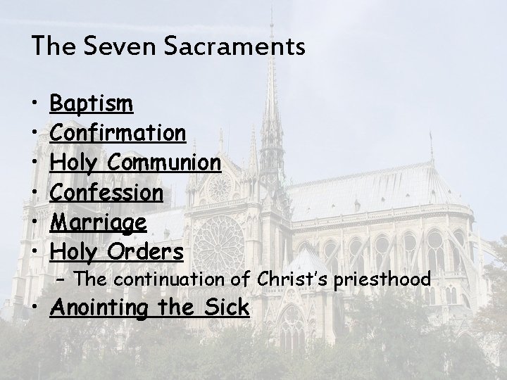 The Seven Sacraments • • • Baptism Confirmation Holy Communion Confession Marriage Holy Orders