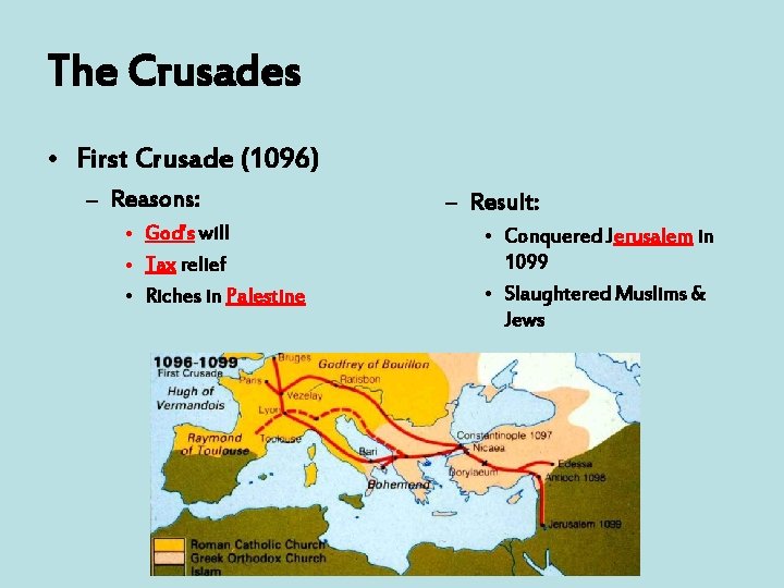 The Crusades • First Crusade (1096) – Reasons: • God’s will • Tax relief
