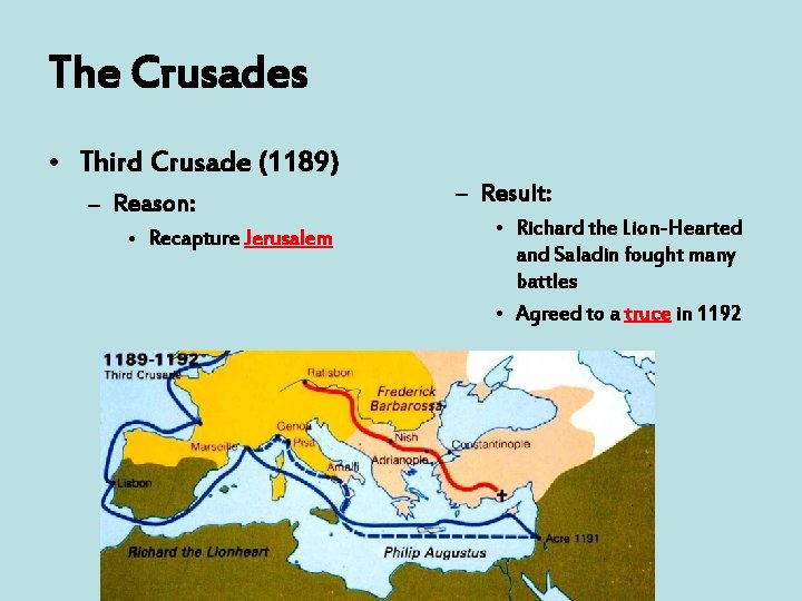 The Crusades • Third Crusade (1189) – Reason: • Recapture Jerusalem – Result: •