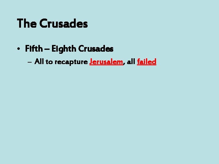 The Crusades • Fifth – Eighth Crusades – All to recapture Jerusalem, all failed