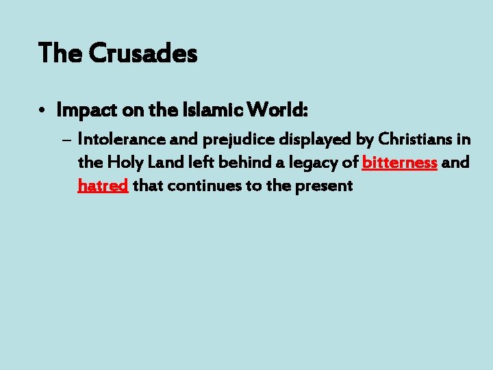 The Crusades • Impact on the Islamic World: – Intolerance and prejudice displayed by