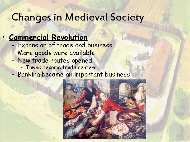 Changes in Medieval Society • Commercial Revolution – Expansion of trade and business –