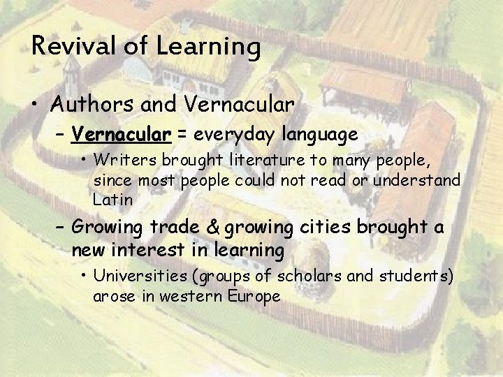 Revival of Learning • Authors and Vernacular – Vernacular = everyday language • Writers