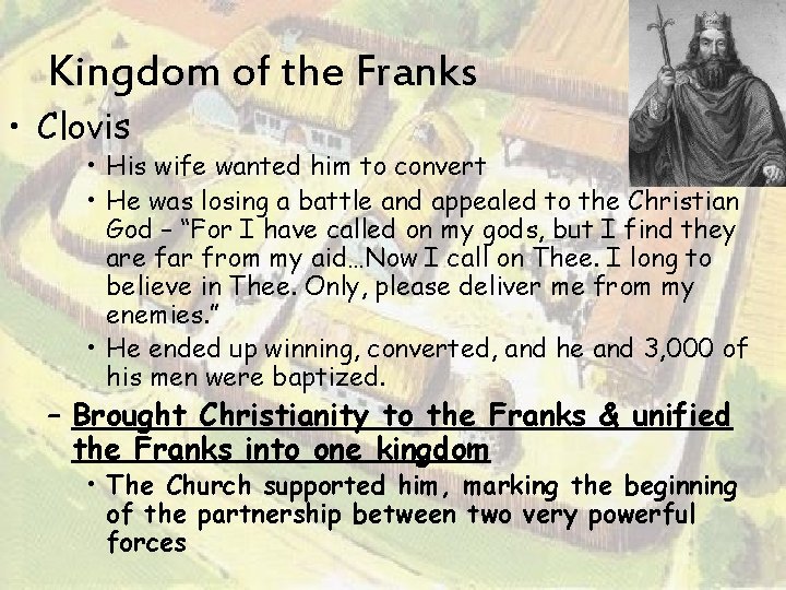 Kingdom of the Franks • Clovis • His wife wanted him to convert •