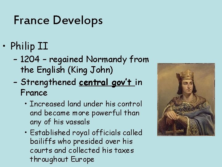 France Develops • Philip II – 1204 – regained Normandy from the English (King