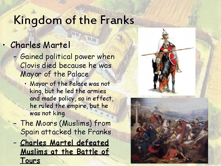 Kingdom of the Franks • Charles Martel – Gained political power when Clovis died