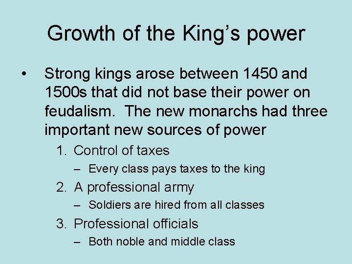 Growth of the King’s power • Strong kings arose between 1450 and 1500 s