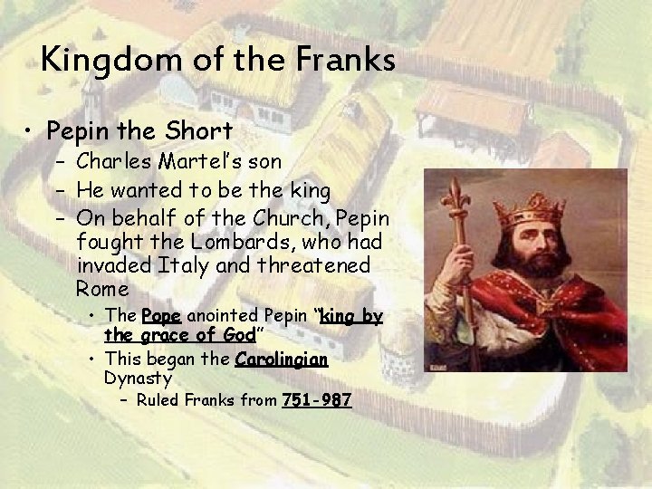 Kingdom of the Franks • Pepin the Short – Charles Martel’s son – He