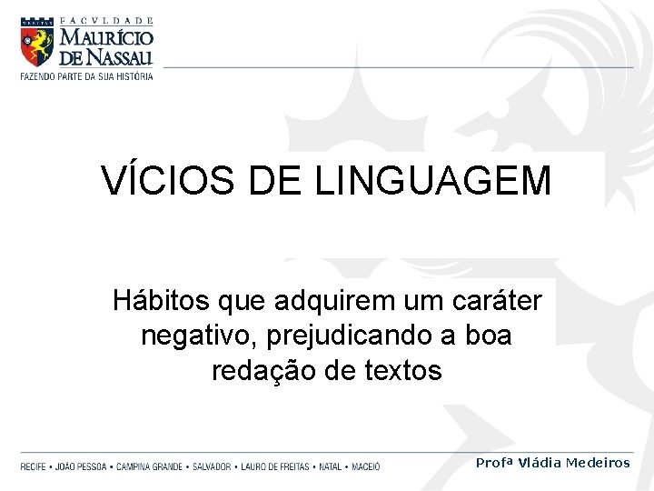 VÍCIOS DE LINGUAGEM Hábitos que adquirem um caráter negativo, prejudicando a boa redação de