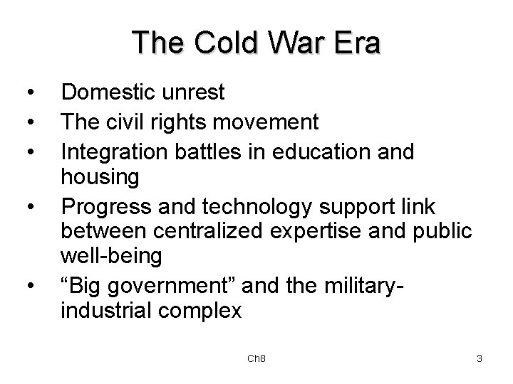 The Cold War Era • • • Domestic unrest The civil rights movement Integration