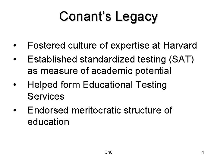 Conant’s Legacy • • Fostered culture of expertise at Harvard Established standardized testing (SAT)