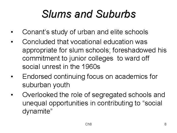 Slums and Suburbs • • Conant’s study of urban and elite schools Concluded that