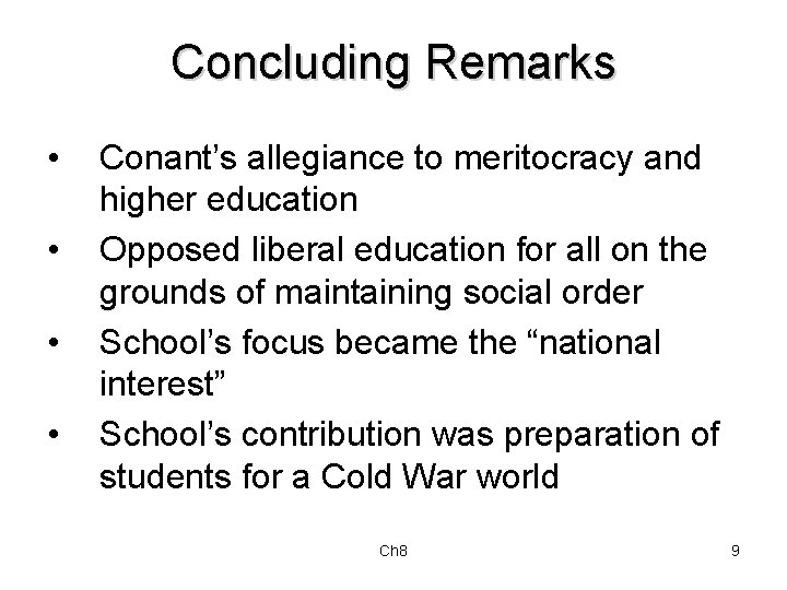Concluding Remarks • • Conant’s allegiance to meritocracy and higher education Opposed liberal education