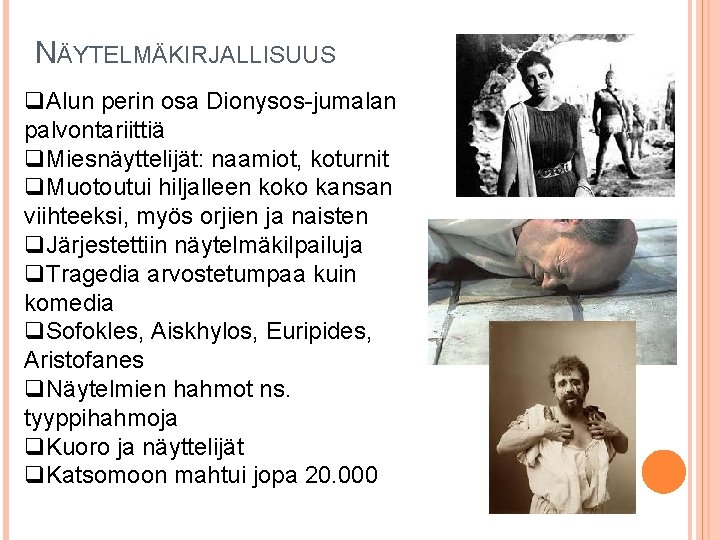 NÄYTELMÄKIRJALLISUUS q. Alun perin osa Dionysos-jumalan palvontariittiä q. Miesnäyttelijät: naamiot, koturnit q. Muotoutui hiljalleen