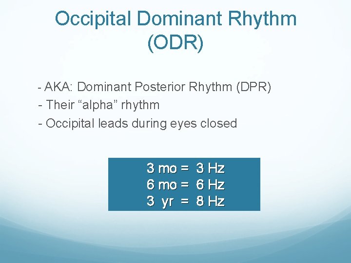 Occipital Dominant Rhythm (ODR) - AKA: Dominant Posterior Rhythm (DPR) - Their “alpha” rhythm