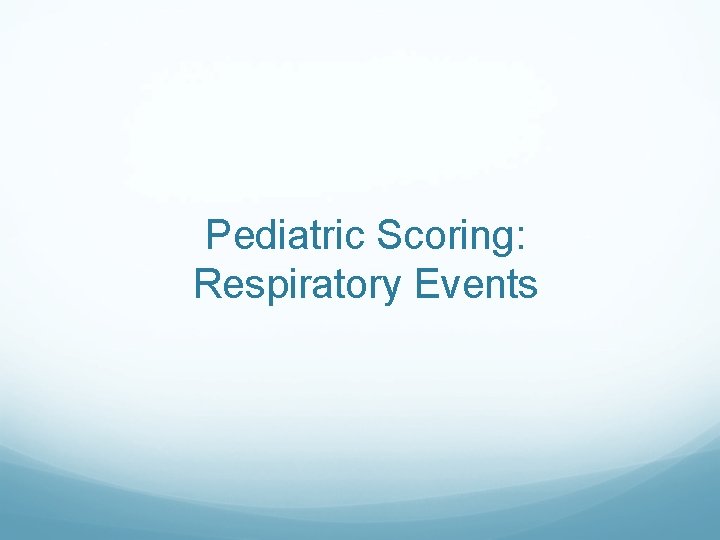 Pediatric Scoring: Respiratory Events 
