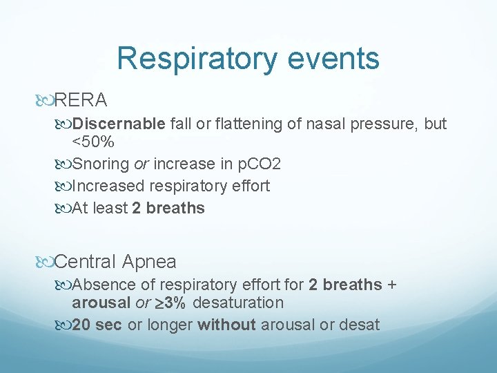 Respiratory events RERA Discernable fall or flattening of nasal pressure, but <50% Snoring or
