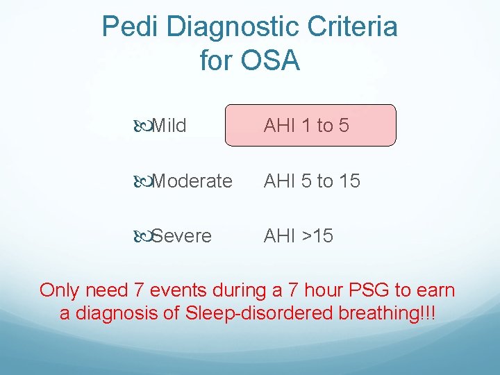 Pedi Diagnostic Criteria for OSA Mild AHI 1 to 5 Moderate AHI 5 to