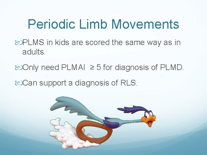 Periodic Limb Movements PLMS in kids are scored the same way as in adults.
