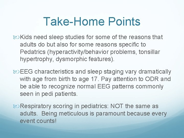 Take-Home Points Kids need sleep studies for some of the reasons that adults do