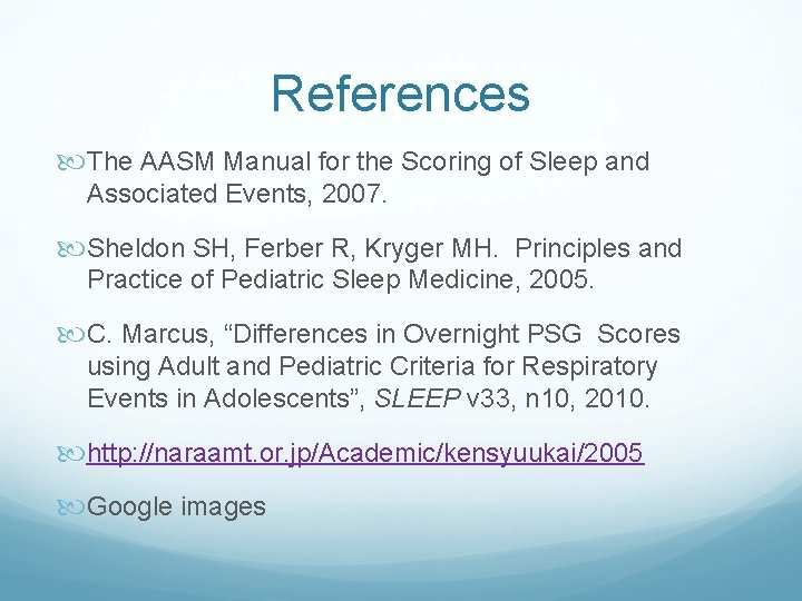 References The AASM Manual for the Scoring of Sleep and Associated Events, 2007. Sheldon