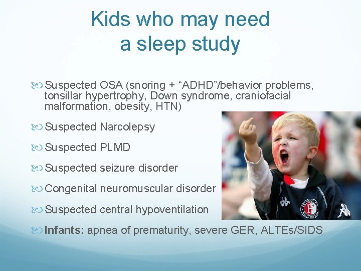 Kids who may need a sleep study Suspected OSA (snoring + “ADHD”/behavior problems, tonsillar