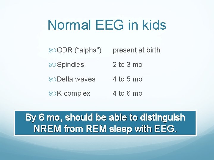 Normal EEG in kids ODR (“alpha”) present at birth Spindles 2 to 3 mo