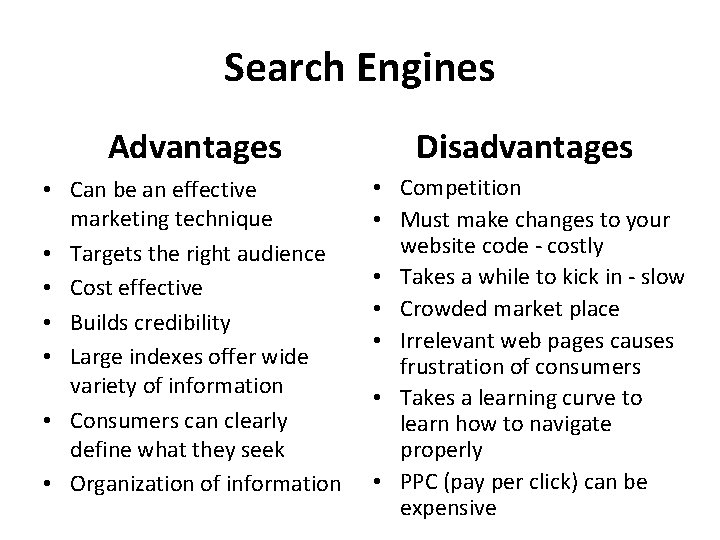 Search Engines Advantages Disadvantages • Can be an effective marketing technique • Targets the