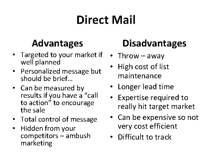 Direct Mail Advantages Disadvantages • Targeted to your market if well planned • Personalized