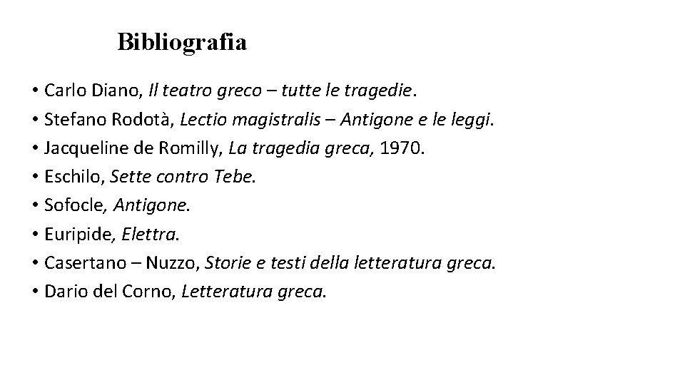 Bibliografia • Carlo Diano, Il teatro greco – tutte le tragedie. • Stefano Rodotà,