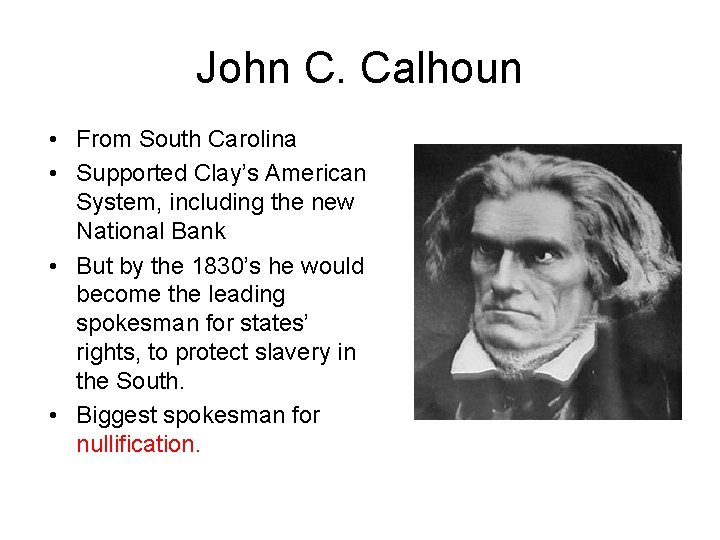 John C. Calhoun • From South Carolina • Supported Clay’s American System, including the