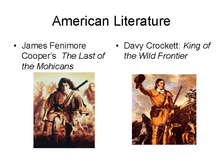 American Literature • James Fenimore Cooper’s The Last of the Mohicans • Davy Crockett: