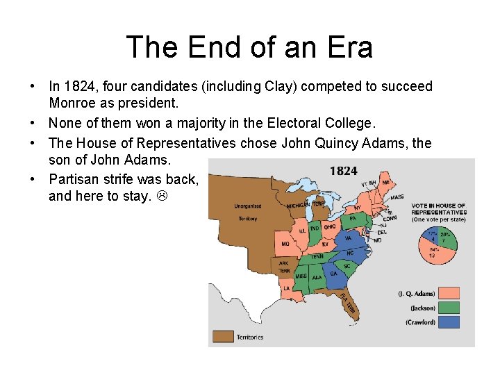 The End of an Era • In 1824, four candidates (including Clay) competed to