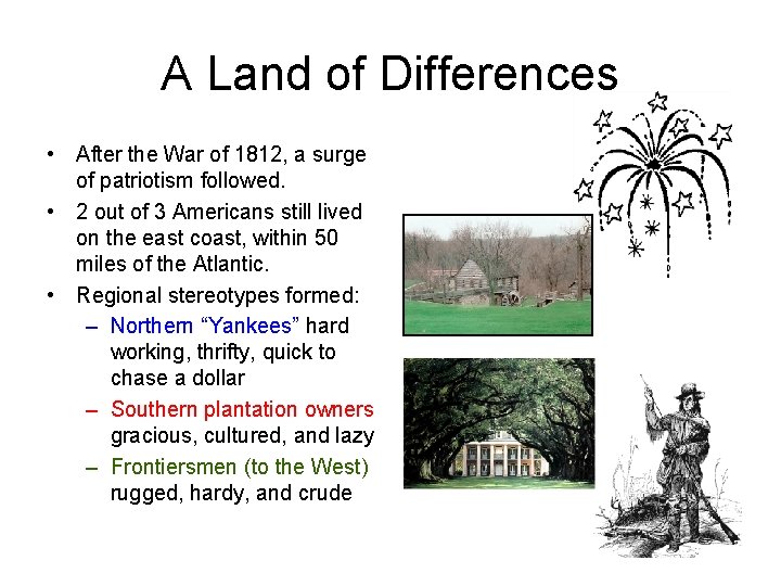 A Land of Differences • After the War of 1812, a surge of patriotism