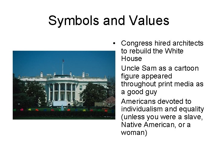 Symbols and Values • Congress hired architects to rebuild the White House • Uncle