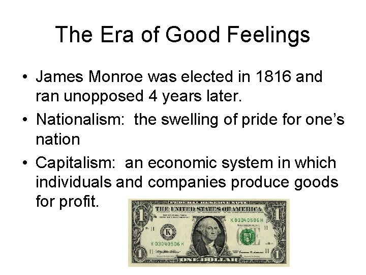 The Era of Good Feelings • James Monroe was elected in 1816 and ran