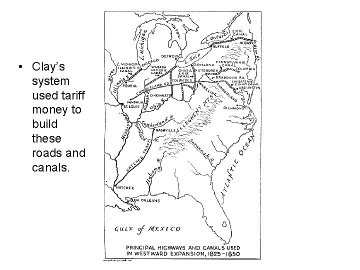  • Clay’s system used tariff money to build these roads and canals. 