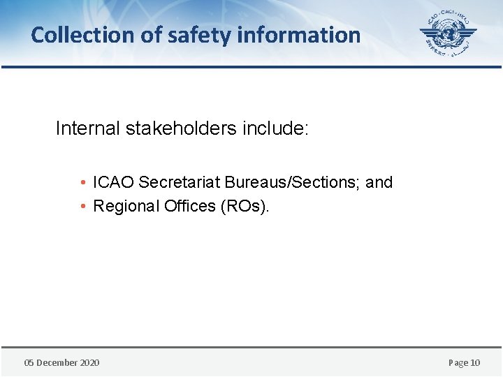 Collection of safety information Internal stakeholders include: • ICAO Secretariat Bureaus/Sections; and • Regional