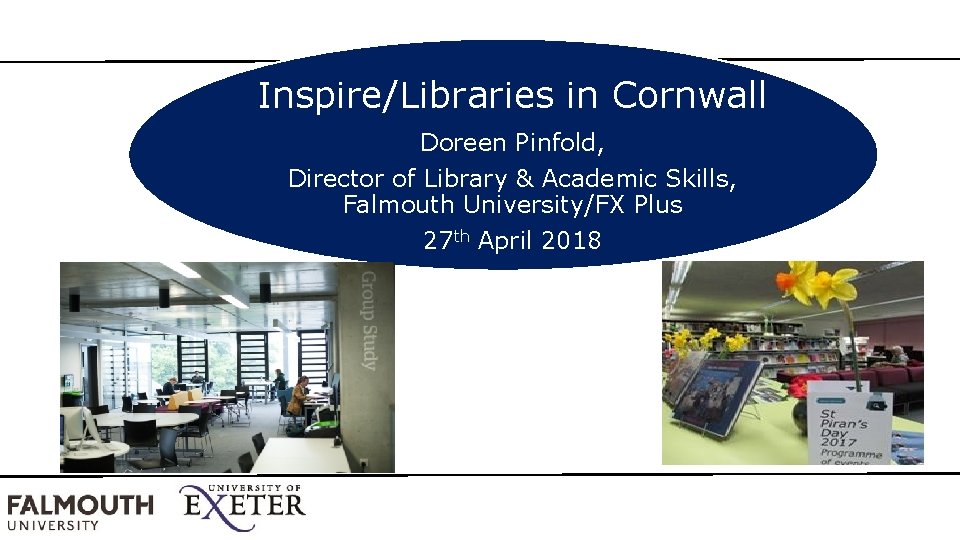 Inspire/Libraries in Cornwall Doreen Pinfold, Director of Library & Academic Skills, Falmouth University/FX Plus
