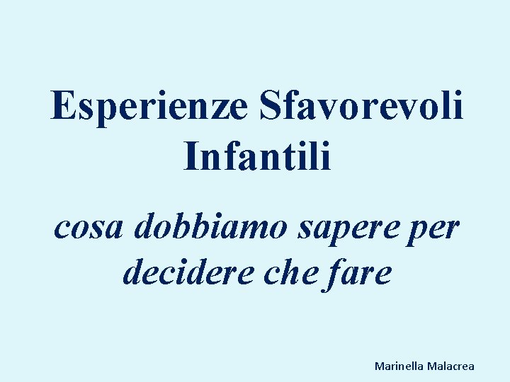 Esperienze Sfavorevoli Infantili cosa dobbiamo sapere per decidere che fare Marinella Malacrea 