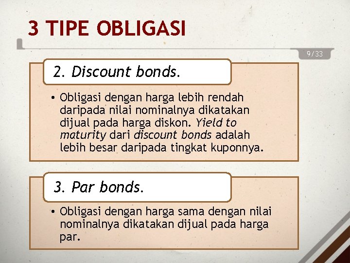 3 TIPE OBLIGASI 9/33 2. Discount bonds. • Obligasi dengan harga lebih rendah daripada