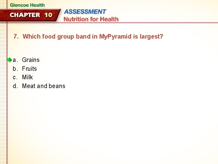 7. Which food group band in My. Pyramid is largest? a. b. c. d.