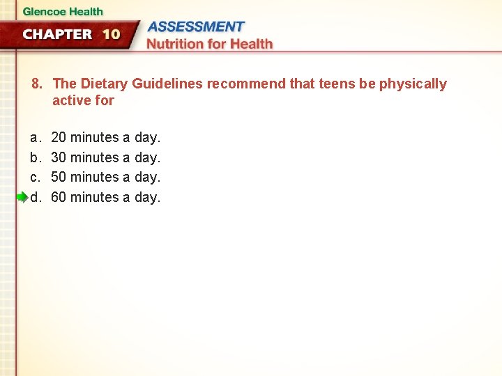 8. The Dietary Guidelines recommend that teens be physically active for a. b. c.